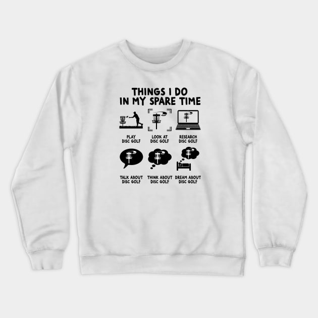 Things I Do In My Spare Time Disc Golf Golfing golfer Crewneck Sweatshirt by Wakzs3Arts